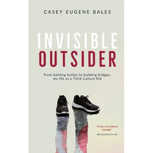 Invisible Outsider: From battling bullies to building bridges, my life as a Third Culture Kid - Paperback
