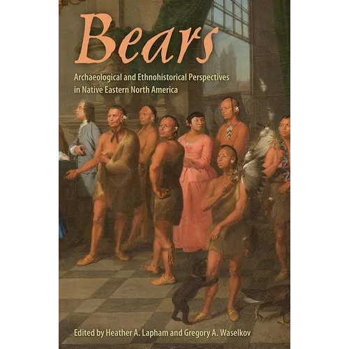 Bears: Archaeological and Ethnohistorical Perspectives in Native Eastern North America - Paperback