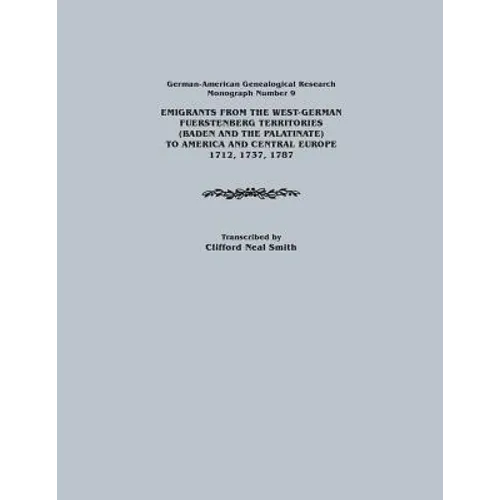 Emigrants from the West-German Fuerstenberg Territories (Baden and the Palatinate) to America and Central Europe, 1712, 1737, 1787. German-American GE - Paperback