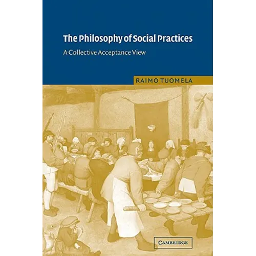 The Philosophy of Social Practices: A Collective Acceptance View - Paperback