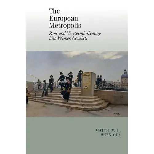 European Metropolis:: Paris and Nineteenth-Century Irish Women Writers - Paperback