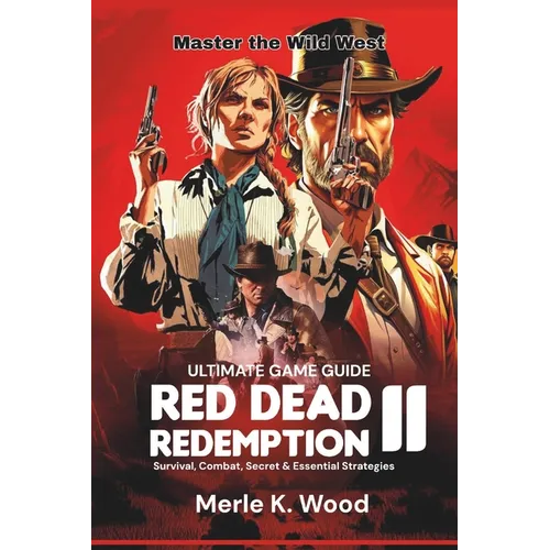 Red Dead redemption 2: The Ultimate Guide: Survival, Combat, Secret & Essential Strategies - Paperback