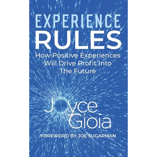 Experience Rules: How Positive Experiences Will Drive Profit into the Future - Hardcover