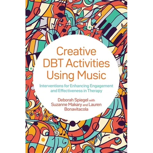 Creative Dbt Activities Using Music: Interventions for Enhancing Engagement and Effectiveness in Therapy - Paperback
