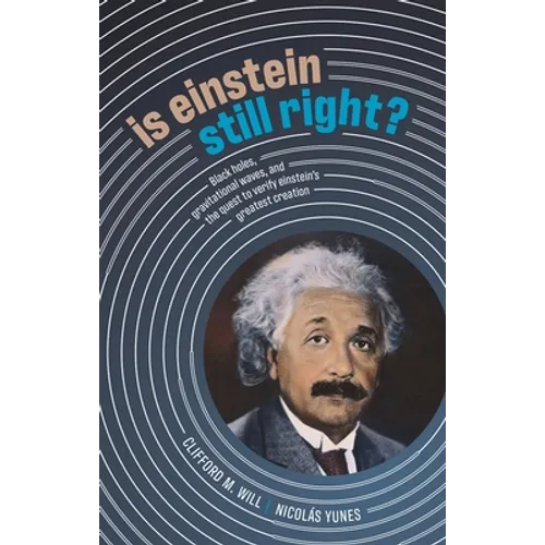 Is Einstein Still Right?: Black Holes, Gravitational Waves, and the Quest to Verify Einstein's Greatest Creation - Hardcover
