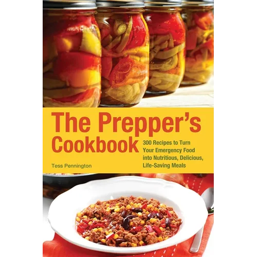 Prepper's Cookbook: 300 Recipes to Turn Your Emergency Food Into Nutritious, Delicious, Life-Saving Meals - Paperback