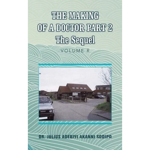 The Making of a Doctor Part 2: The Sequel - Hardcover