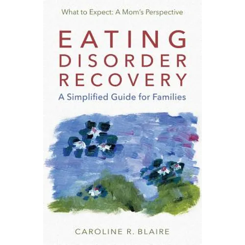 Eating Disorder Recovery: A Simplified Guide for Families - Paperback