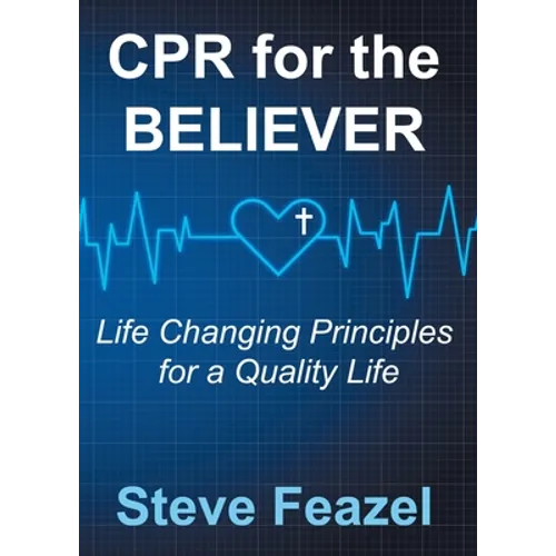 CPR for the Believer: Life Changing Principles for a Quality Life - Paperback