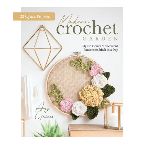 Modern Crochet Garden: Stylish Flower & Succulent Patterns to Stitch in a Day (22 Quick Projects) - Hardcover