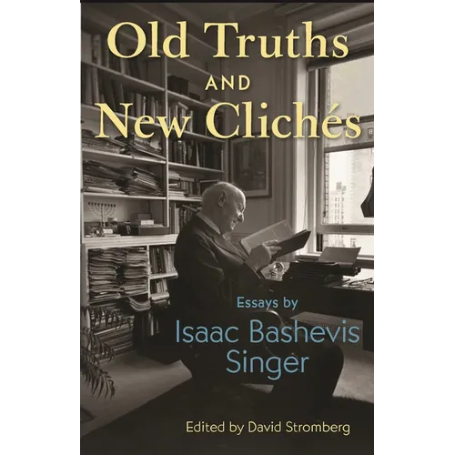 Old Truths and New Clichés: Essays by Isaac Bashevis Singer - Paperback