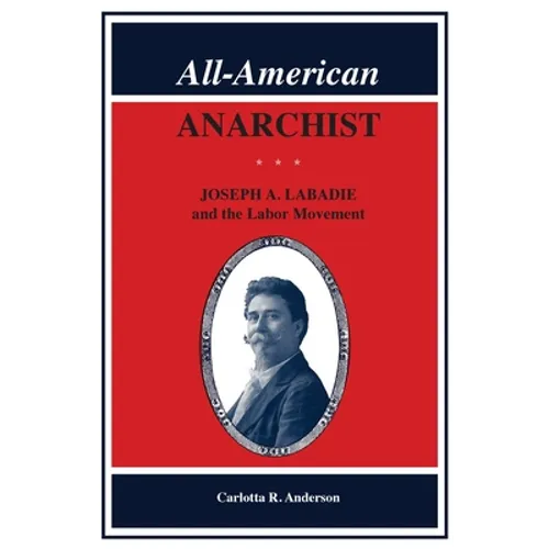All-American Anarchist: Joseph A. LaBadie and the Labor Movement - Paperback