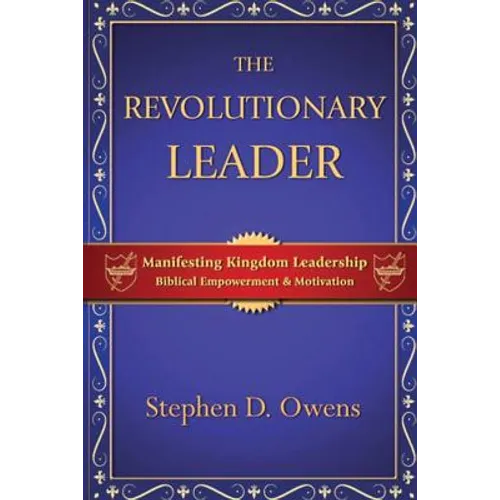 The Revolutionary Leader: Manifesting Kingdom Leadership - Paperback