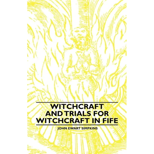 Witchcraft and Trials for Witchcraft in Fife;Examples of Printed Folklore - Hardcover