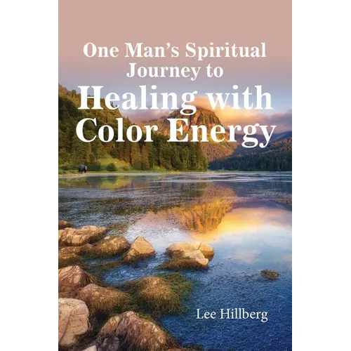 One Man's Spiritual Journey to Healing with Color Energy - Paperback