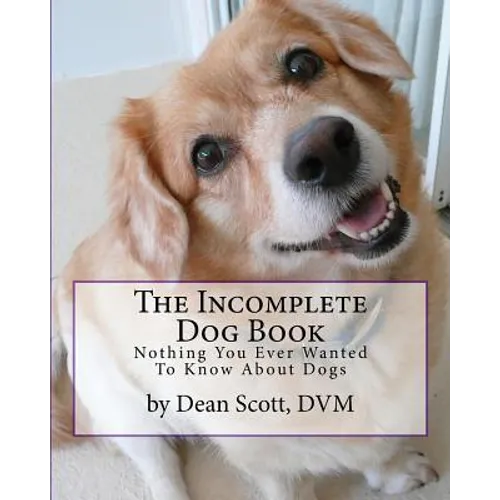 The Incomplete Dog Book: Nothing You Ever Wanted To Know About Dogs - Paperback