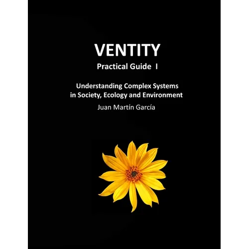 VENTITY Practical Guide I: Understanding Complex Systems in Society, Ecology and Environment - Paperback
