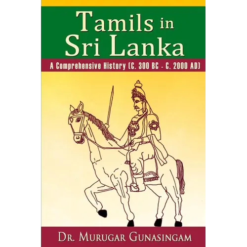 Tamils in Sri Lanka: A Comprehensive History (C. 300 BC - C. 2000 AD) - Paperback