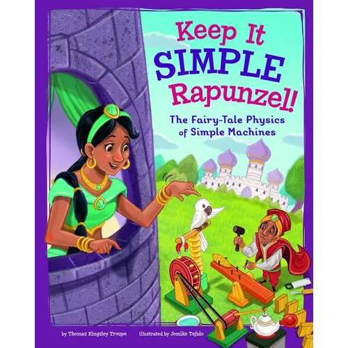 Keep It Simple, Rapunzel!: The Fairy-Tale Physics of Simple Machines - Paperback