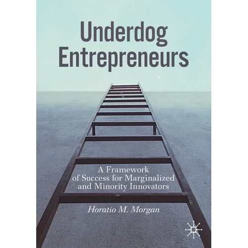 Underdog Entrepreneurs: A Framework of Success for Marginalized and Minority Innovators - Paperback