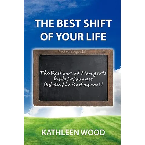 The BEST Shift of Your Life: The Restaurant Manager's Guide to Success outside the Restaurant! - Hardcover