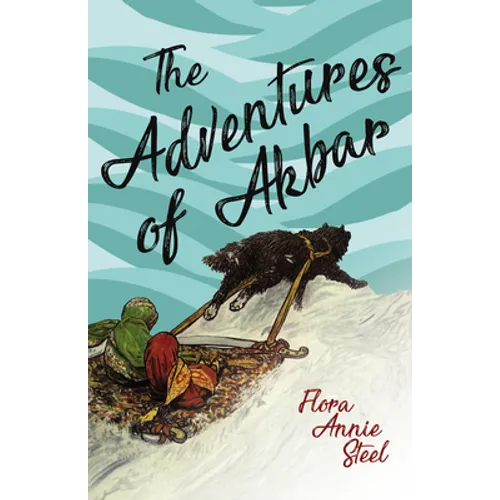The Adventures of Akbar: With an Essay From The Garden of Fidelity Being the Autobiography of Flora Annie Steel, By R. R. Clark - Paperback