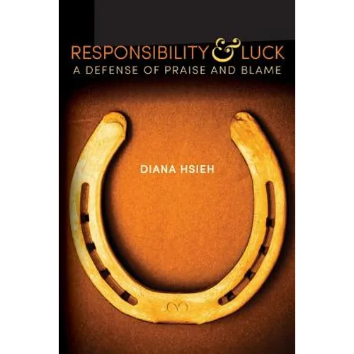 Responsibility & Luck: A Defense of Praise and Blame - Paperback
