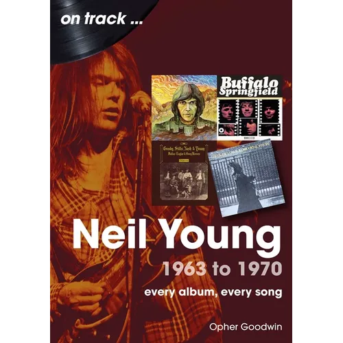 Neil Young 1963 to 1970: Every Album, Every Song - Paperback