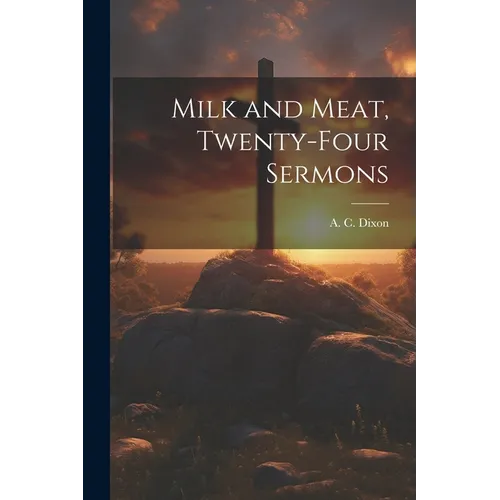 Milk and Meat, Twenty-four Sermons - Paperback