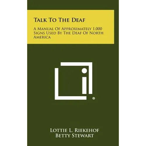 Talk to the Deaf: A Manual of Approximately 1,000 Signs Used by the Deaf of North America - Hardcover