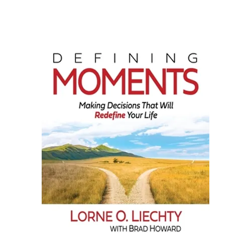 Defining Moments: Making Decisions That Will Redefine Your Life - Paperback