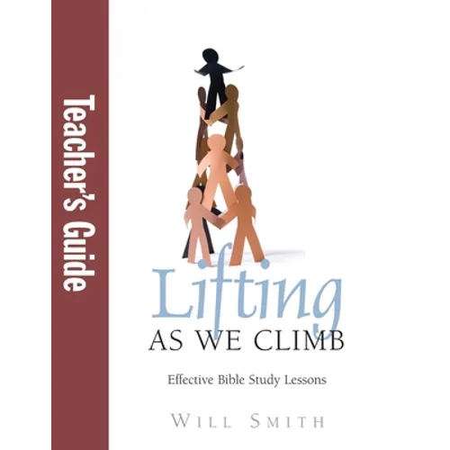 Lifting As We Climb: Teacher's Guide: Effective Bible Study Lessons - Paperback