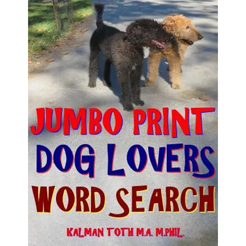 Jumbo Print Dog Lovers Word Search: 133 Extra Large Print Entertaining Themed Puzzles - Paperback