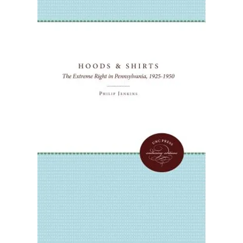 Hoods and Shirts: The Extreme Right in Pennsylvania, 1925-1950 - Paperback