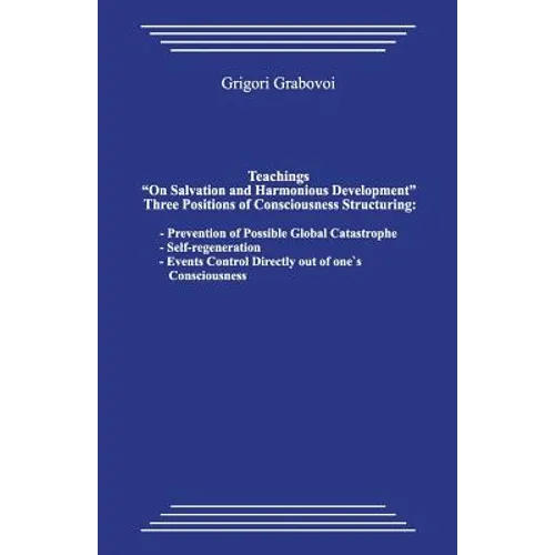 Teachings "on Salvation and Harmonious Development." Three Positions of Consciousness Structuring.: Prevention of Possible Global Catastrophe; Self-Re - Paperback