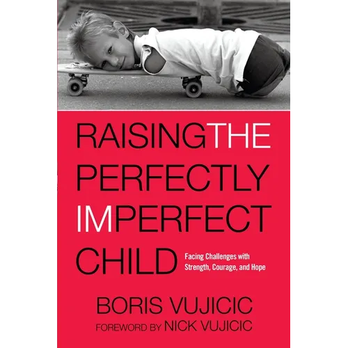 Raising the Perfectly Imperfect Child: Facing Challenges with Strength, Courage, and Hope - Paperback