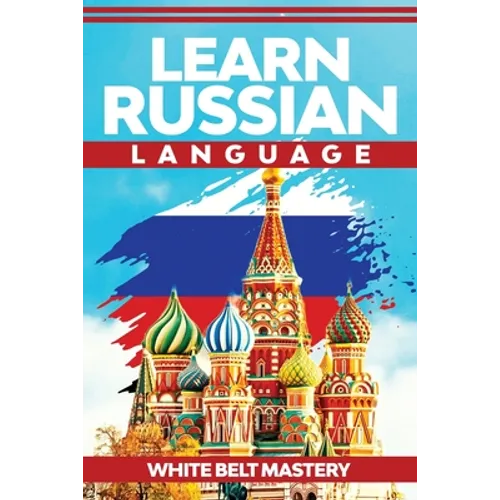 Learn Russian Language: Illustrated step by step guide for complete beginners to understand Russian language from scratch - Paperback
