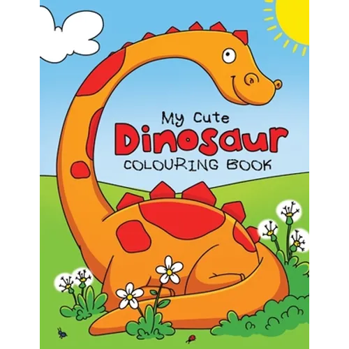 My Cute Dinosaur Colouring Book for Toddlers: Fun Children's Colouring Book for Boys & Girls with 50 Adorable Dinosaur Pages for Toddlers & Kids to Co - Paperback