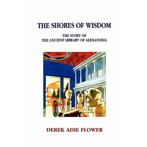 The Shores of Wisdom: The Story of the Ancient Library of Alexandria - Paperback