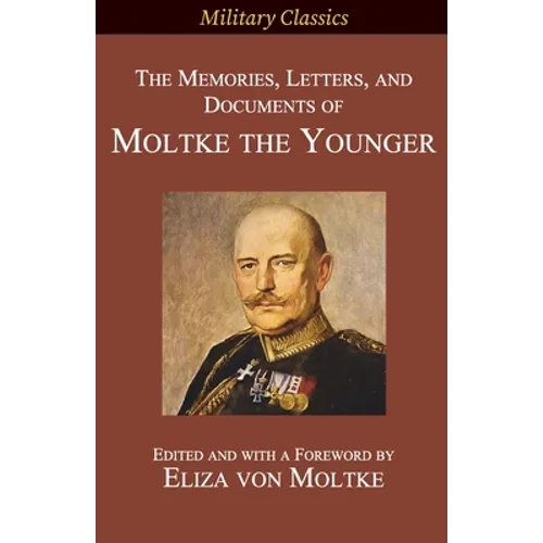The Memories, Letters, and Documents of Moltke the Younger - Paperback
