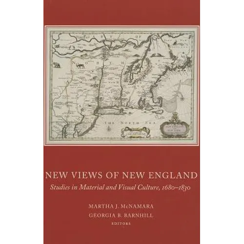 New Views of New England: Studies in Material and Visual Culture, 1680-1830 - Hardcover