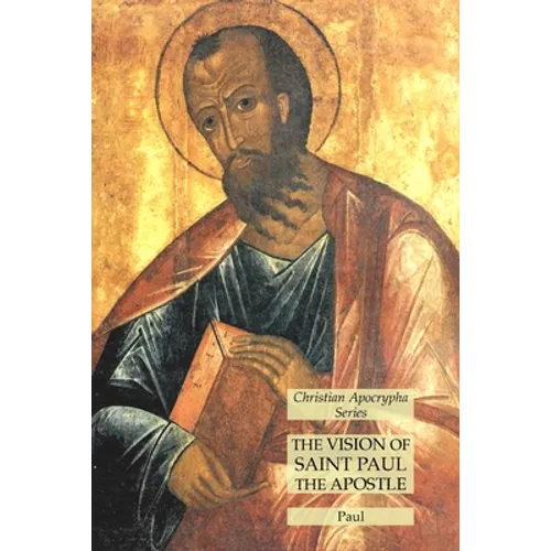 The Vision of Saint Paul the Apostle: Christian Apocrypha Series - Paperback