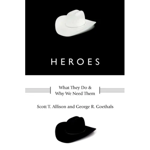 Heroes: What They Do and Why We Need Them - Hardcover