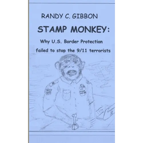 Stamp Monkey: Why U.S. Border Protection Failed to Stop the 9/11 Terrorists - Paperback