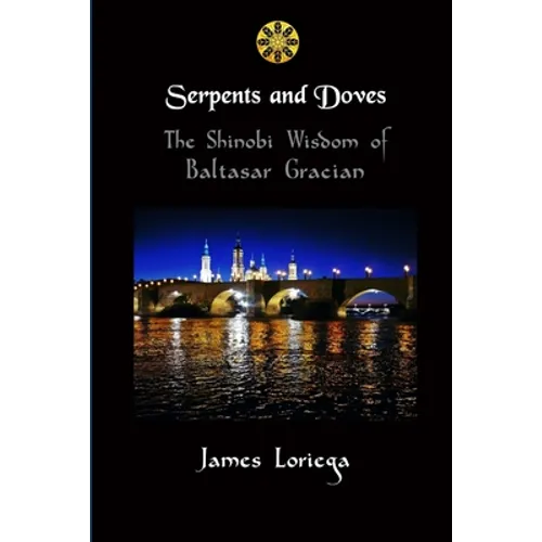Serpents and Doves: The Shinobi Wisdom of Baltasar Gracian - Paperback