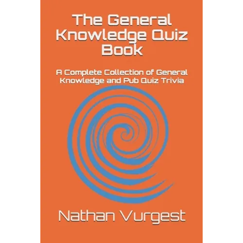 The General Knowledge Quiz Book: A Complete Collection of General Knowledge and Pub Quiz Trivia - Paperback