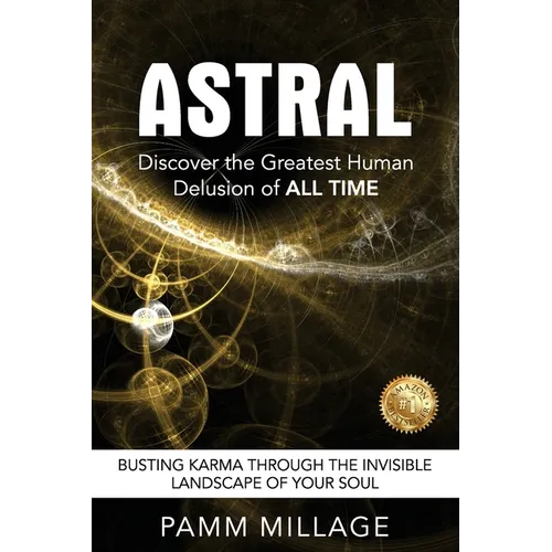 Astral: Discover the Greatest Human Delusion of All Time - Paperback