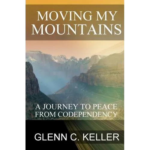 Moving My Mountains: A Journey to Peace from Codependency - Paperback