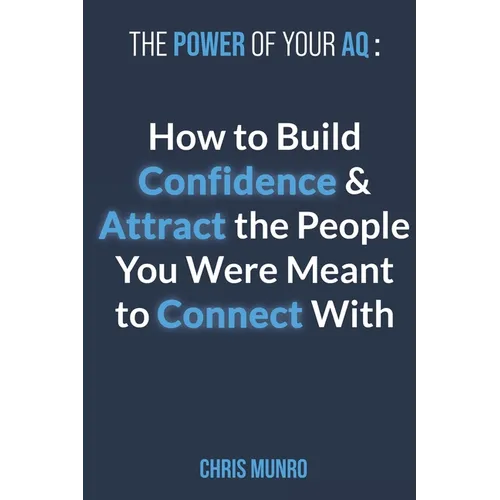 The Power of Your Aq: How To Build Confidence & Attract The People You Were Meant To Connect With - Paperback