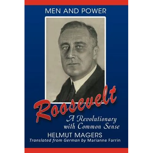 Roosevelt, A Revolutionary With Common Sense - Hardcover